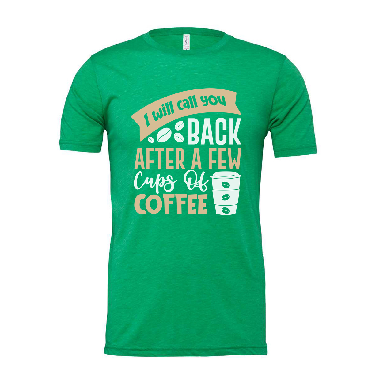 Unisex Graphic Tee With I Will Call You Back After A Few Cups Of Coffee Graphic Design