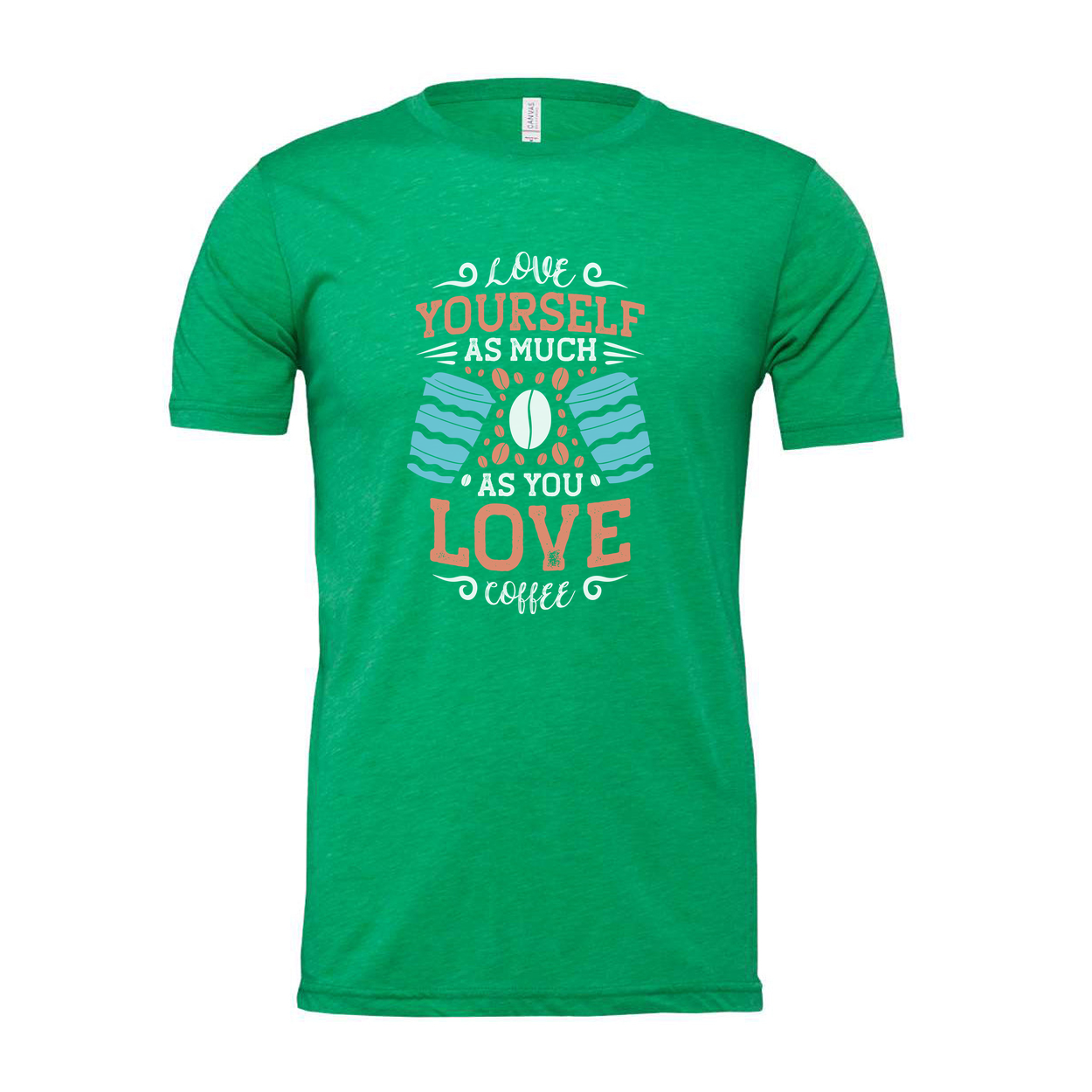 Unisex Coffee Quote T Shirt With Love Yourself As Much As You Love Coffee Design