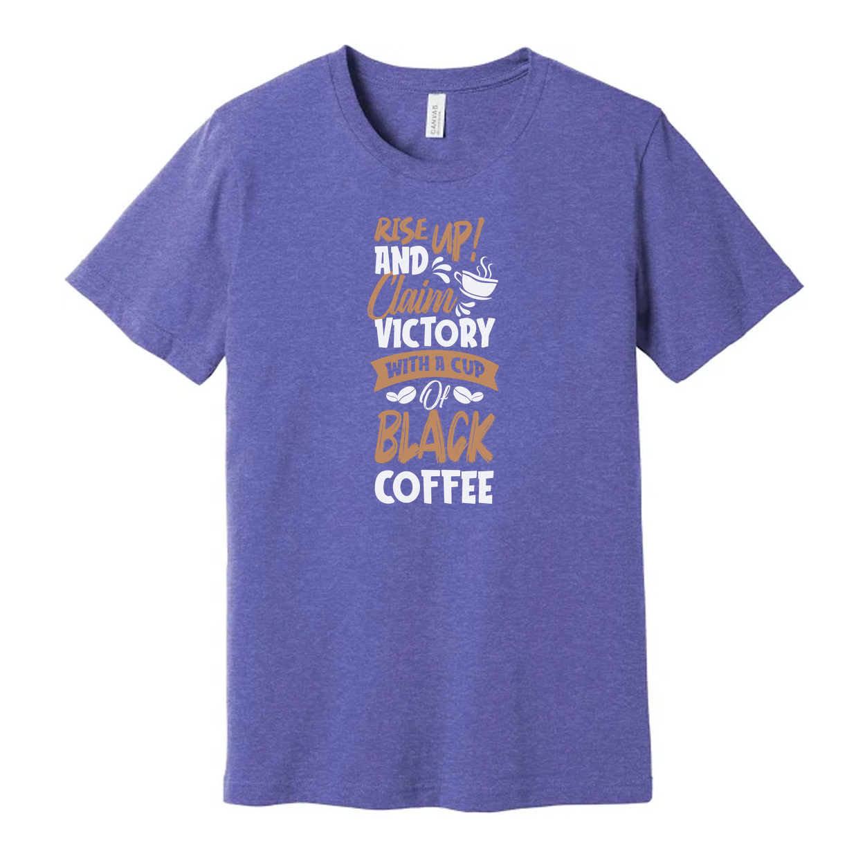 Unisex Coffee Tee With Motivational Quote Rise Up And Claim Victory With A Cup Of Coffee