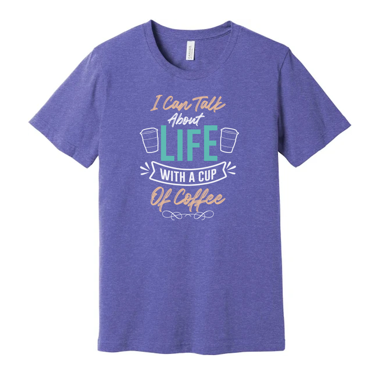 Unisex Coffee Quote T Shirt I Can Talk About Life With A Cup Of Coffee Graphic Tee