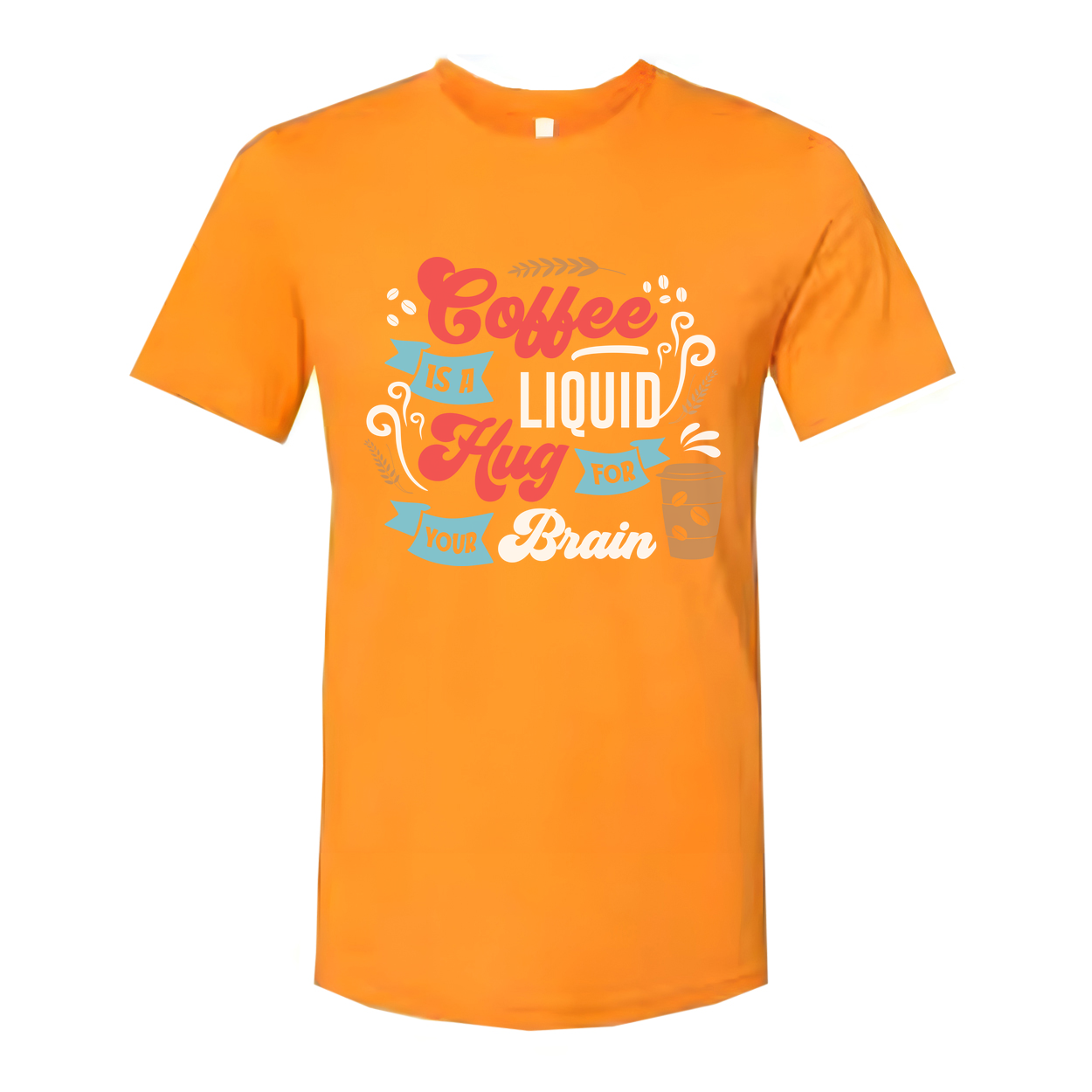 Coffee Is A Liquid Hug For Your Brain Unisex T Shirt
