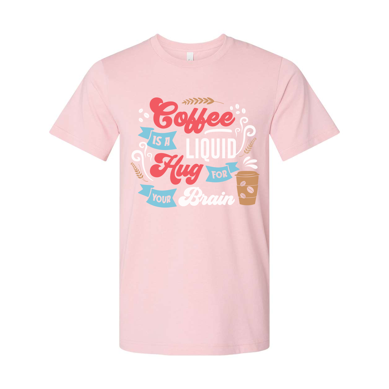 Coffee Is A Liquid Hug For Your Brain Unisex T Shirt
