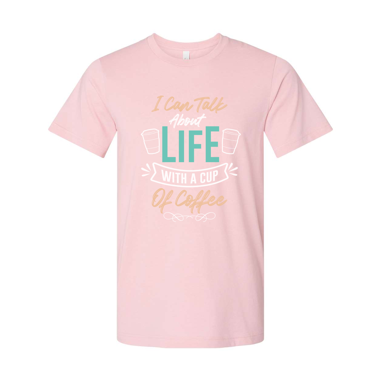 Unisex Coffee Quote T Shirt I Can Talk About Life With A Cup Of Coffee Graphic Tee