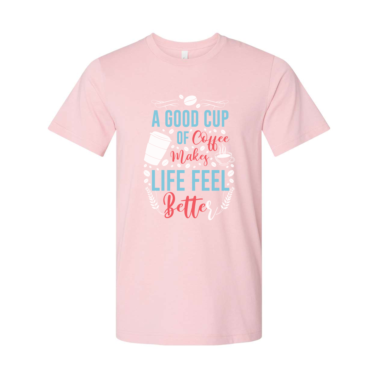 A Good Cup Of Coffee Makes Life Feel Better Unisex Short Sleeve Graphic Tee For Coffee Lovers