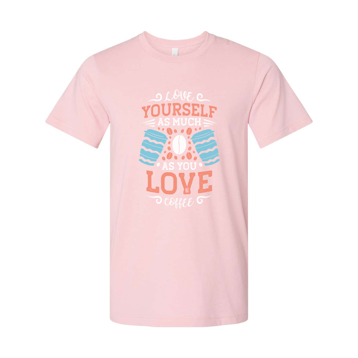 Unisex Coffee Quote T Shirt With Love Yourself As Much As You Love Coffee Design