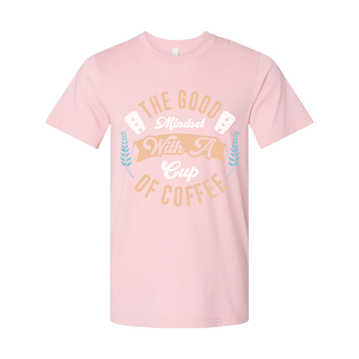 The Good Mindset With A Cup Of Coffee Graphic Tee For Coffee Lovers Unisex Shirt