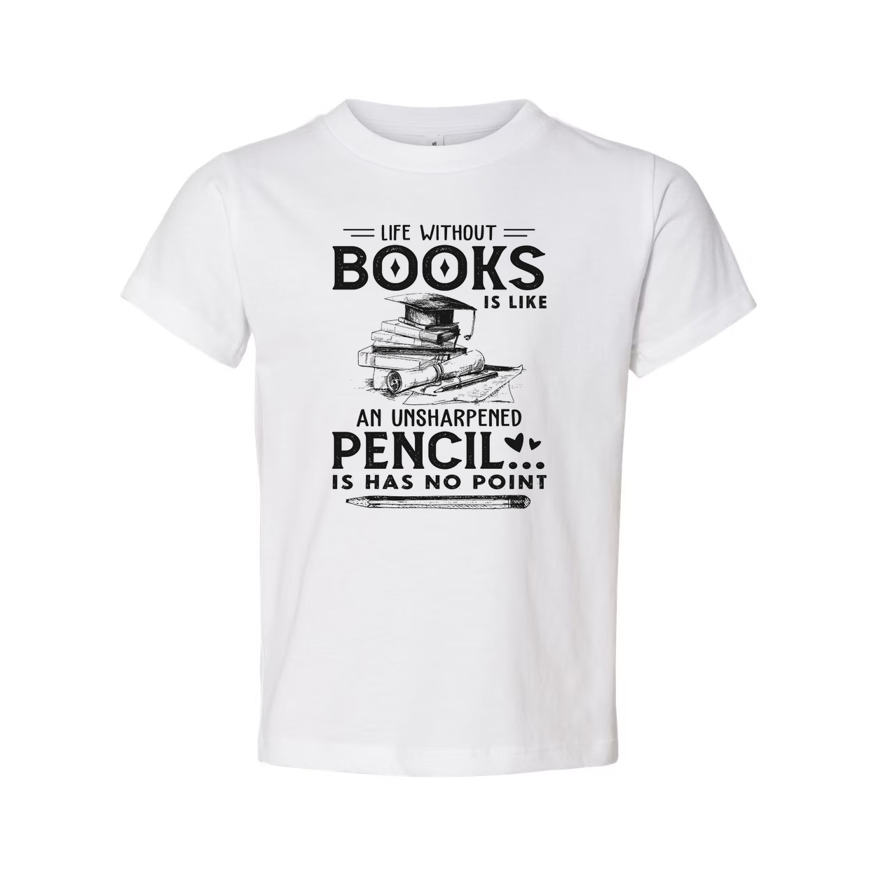 Unisex Graphic T Shirt With Quote Life Without Books Is Like An Unsharpened Pencil Has No Point