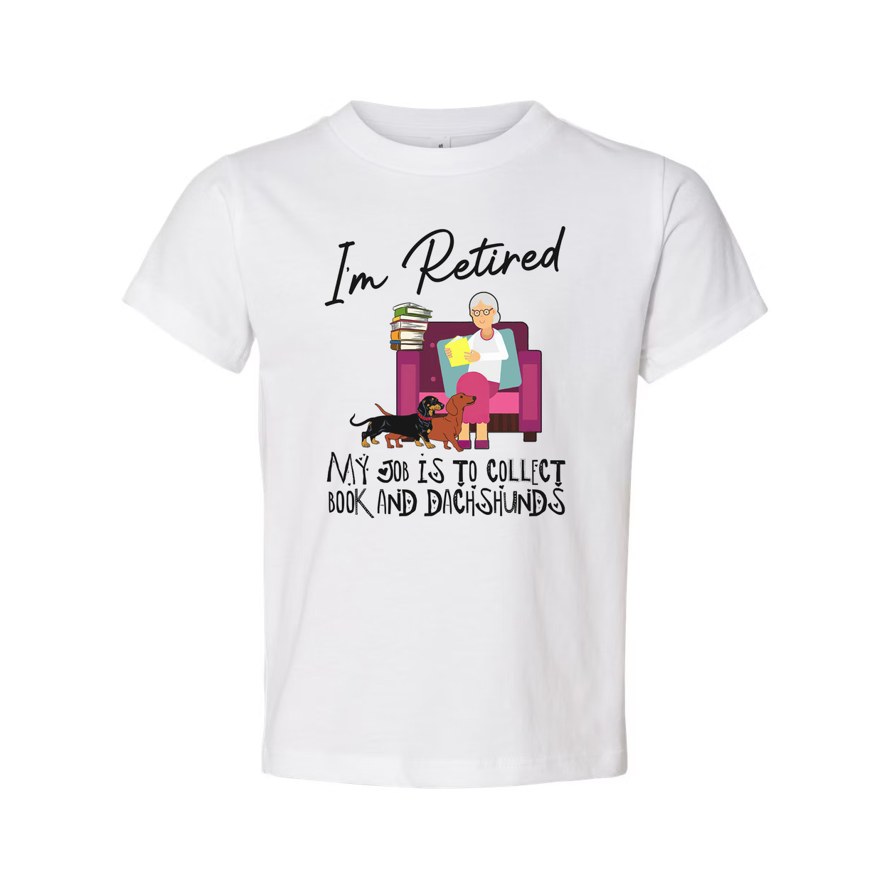 Unisex T Shirt I'm Retired My Job Is To Collect Books And Dachshunds For Book Lovers Everywhere