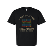Unisex Graphic T Shirt With A Stack Of Books And The Quote That's What I Do I Read Books And I Know Things