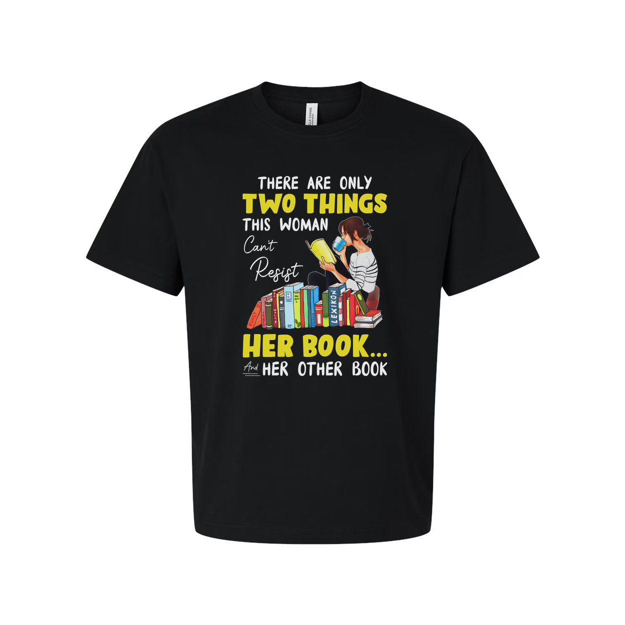 Unisex Graphic Tee With Woman Reading Books And The Quote There Are Only Two Things This Woman Cant Resist Her Book And Her Other Book