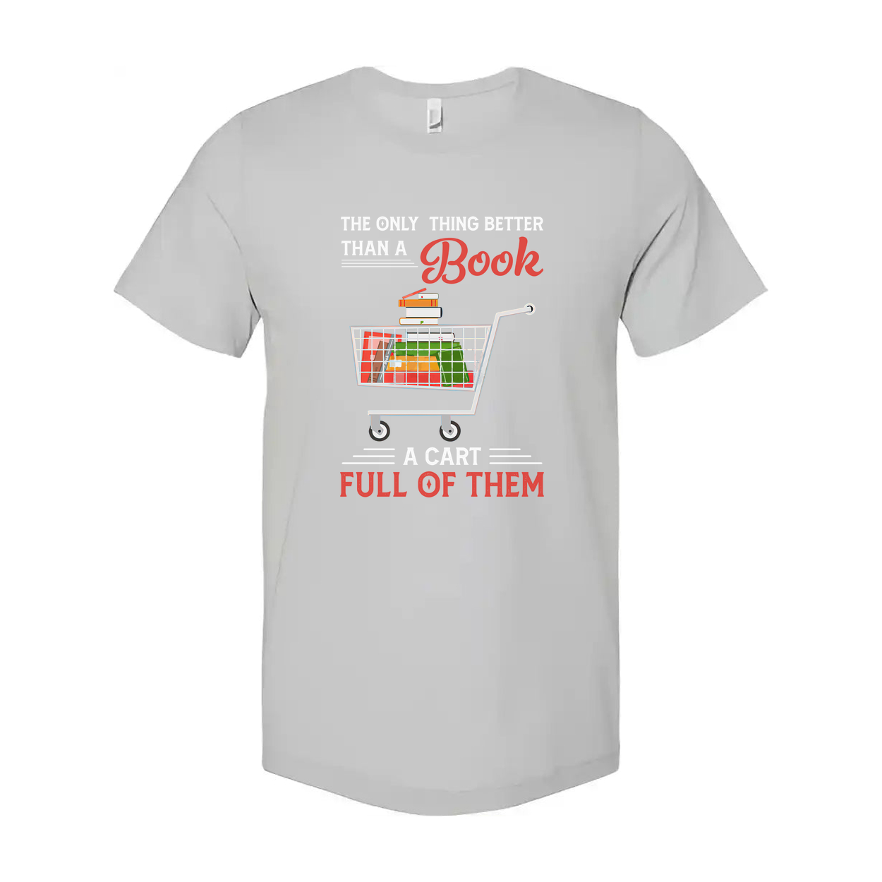 Unisex T Shirt With Quote The Only Thing Better Than A Book Is A Cart Full Of Them