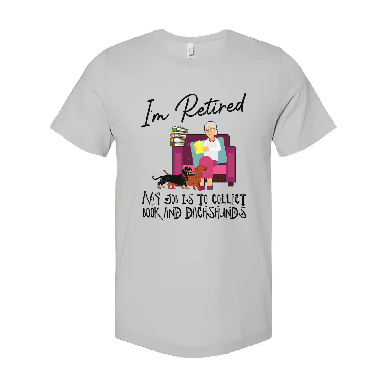 Unisex T Shirt I'm Retired My Job Is To Collect Books And Dachshunds For Book Lovers Everywhere