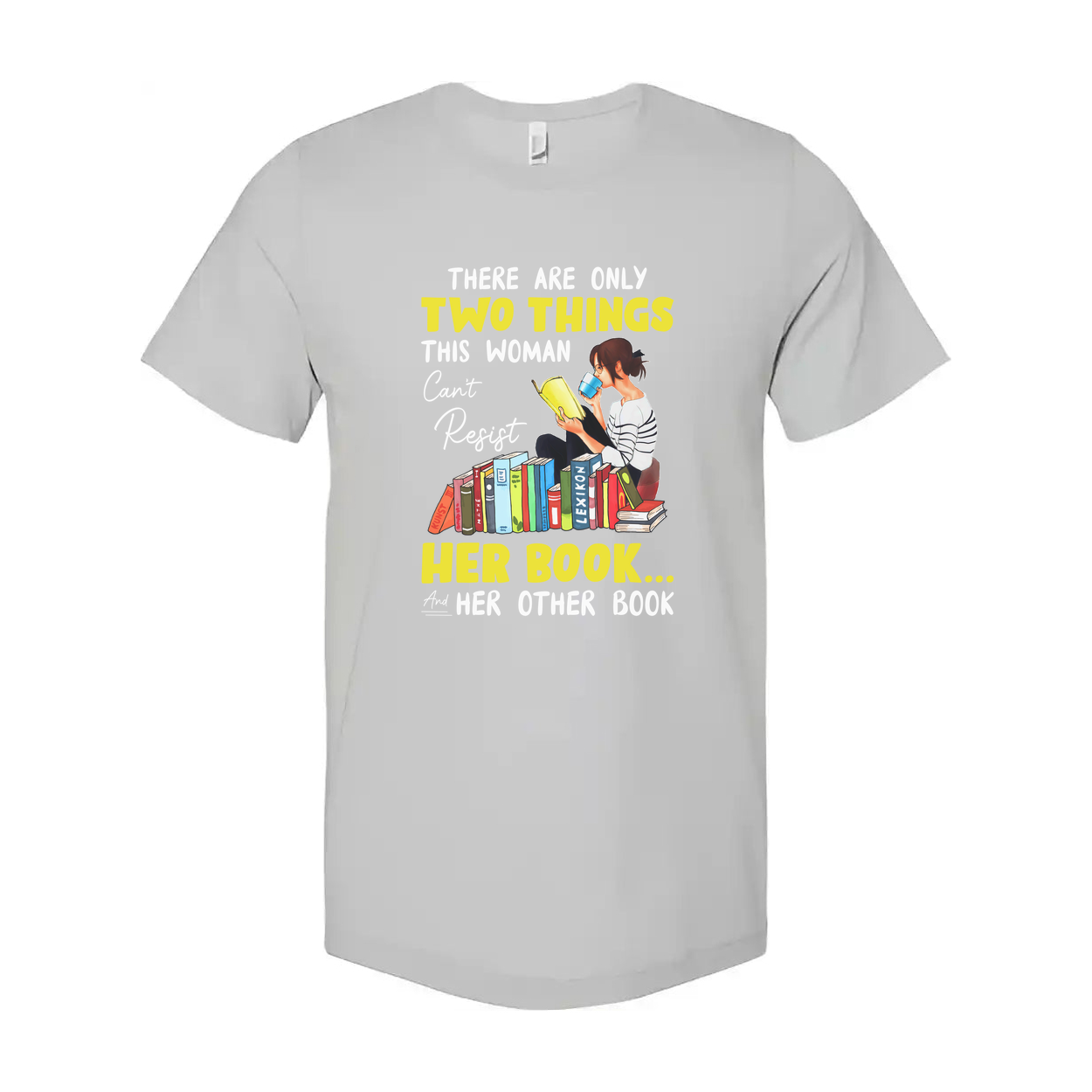 Unisex Graphic Tee With Woman Reading Books And The Quote There Are Only Two Things This Woman Cant Resist Her Book And Her Other Book