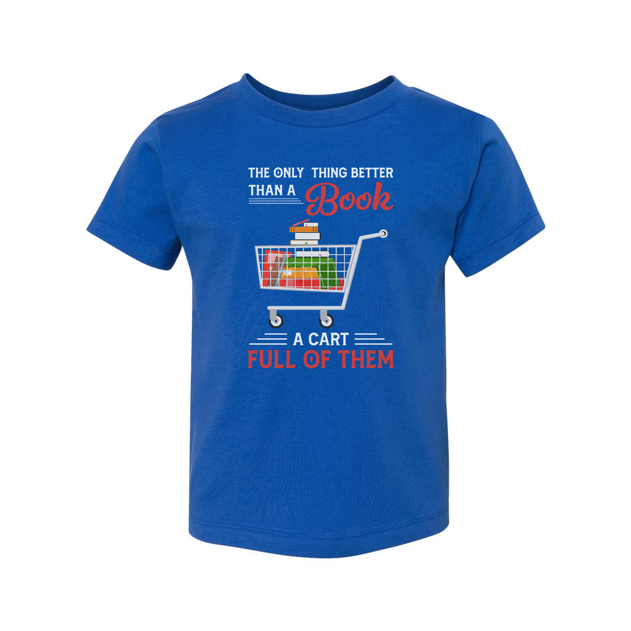 Unisex T Shirt With Quote The Only Thing Better Than A Book Is A Cart Full Of Them