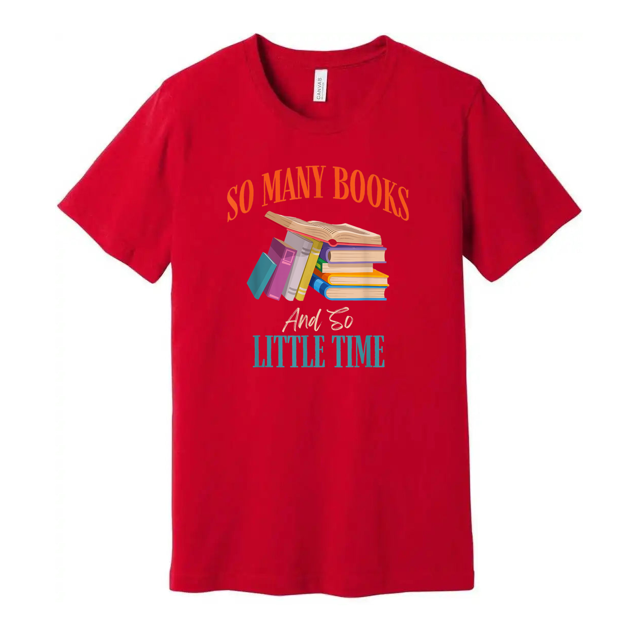 Unisex Graphic T Shirt With Colorful Stack Of Books And The Quote So Many Books And So Little Time