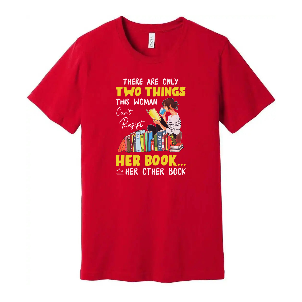 Unisex Graphic Tee With Woman Reading Books And The Quote There Are Only Two Things This Woman Cant Resist Her Book And Her Other Book