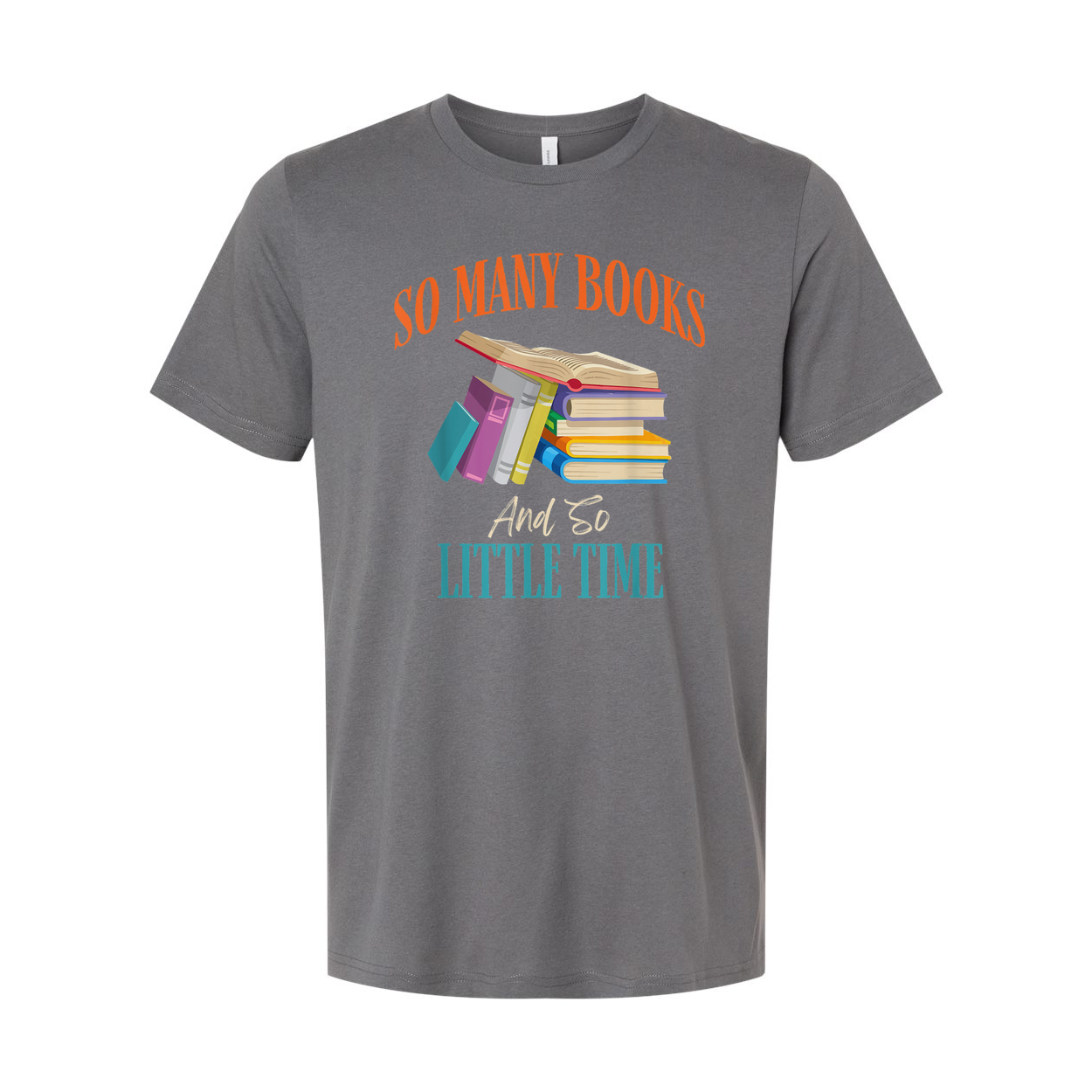 Unisex Graphic T Shirt With Colorful Stack Of Books And The Quote So Many Books And So Little Time