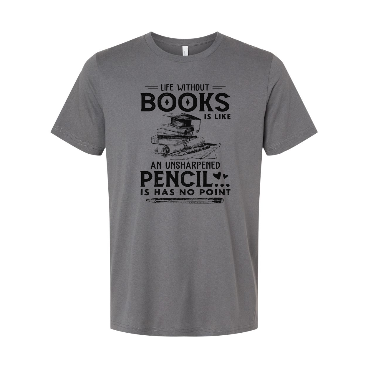 Unisex Graphic T Shirt With Quote Life Without Books Is Like An Unsharpened Pencil Has No Point
