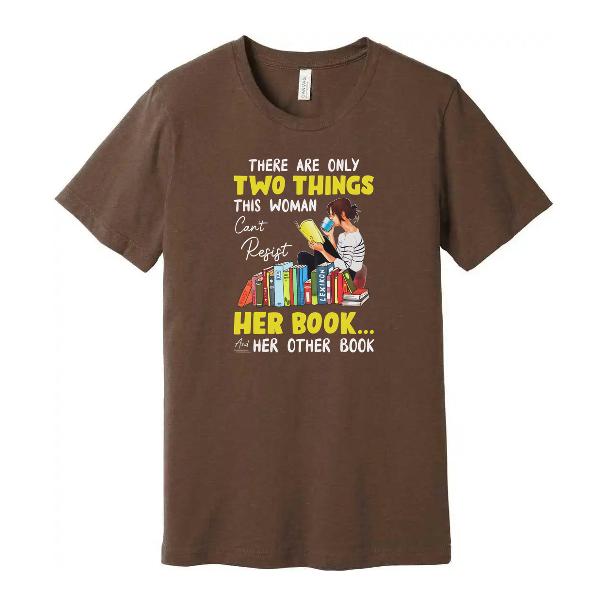 Unisex Graphic Tee With Woman Reading Books And The Quote There Are Only Two Things This Woman Cant Resist Her Book And Her Other Book