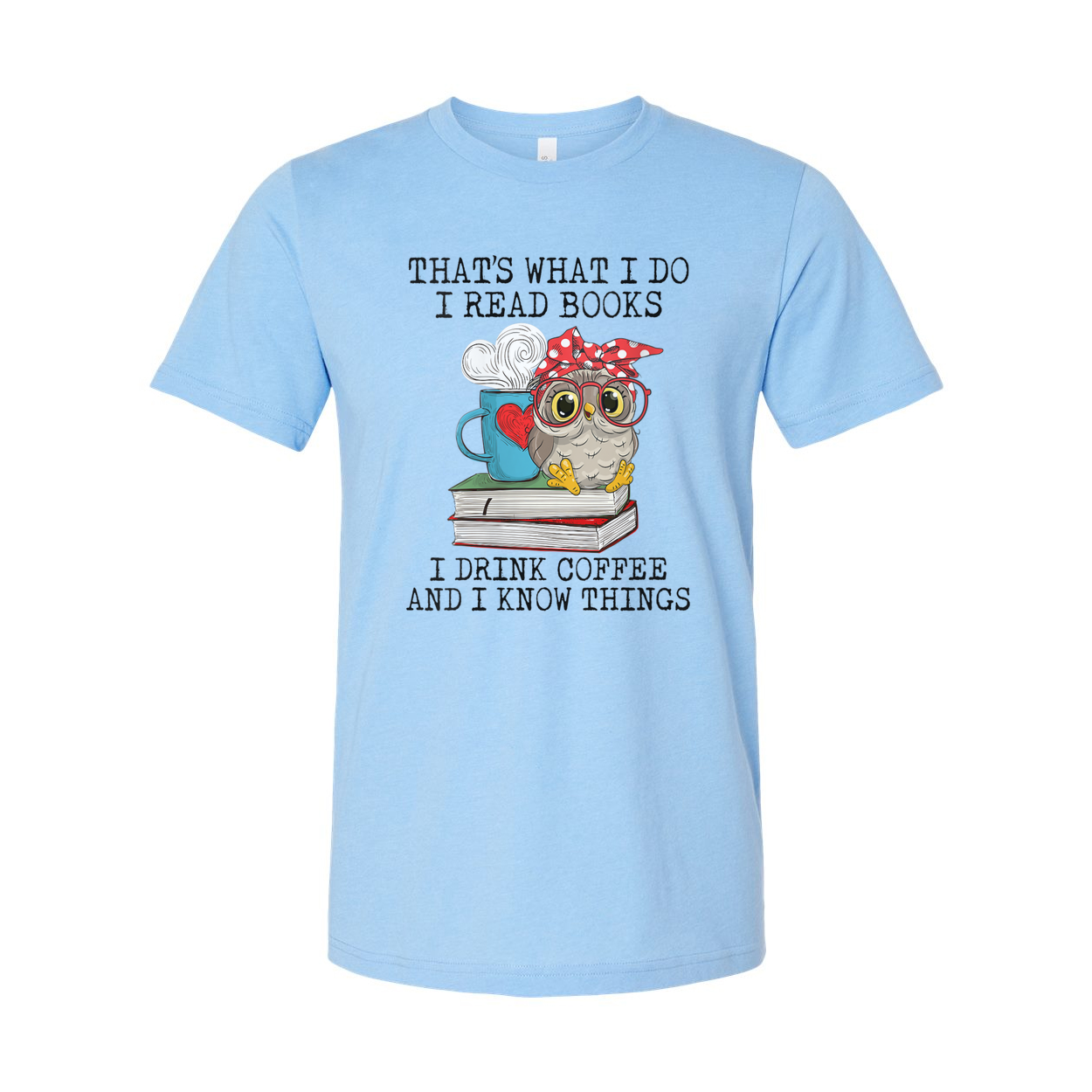 Unisex Graphic Tee With Owl Reading And Coffee Quote That's What I Do I Read Books I Drink Coffee And I Know Things