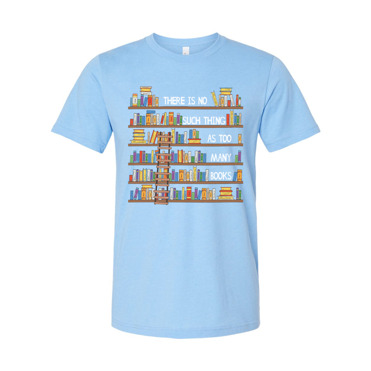 Unisex T Shirt With Colorful Bookshelf Print And The Quote There Is No Such Thing As Too Many Books