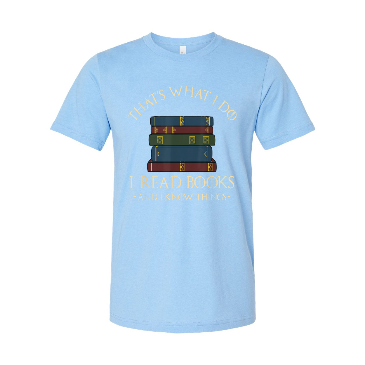 Unisex Graphic T Shirt With A Stack Of Books And The Quote That's What I Do I Read Books And I Know Things