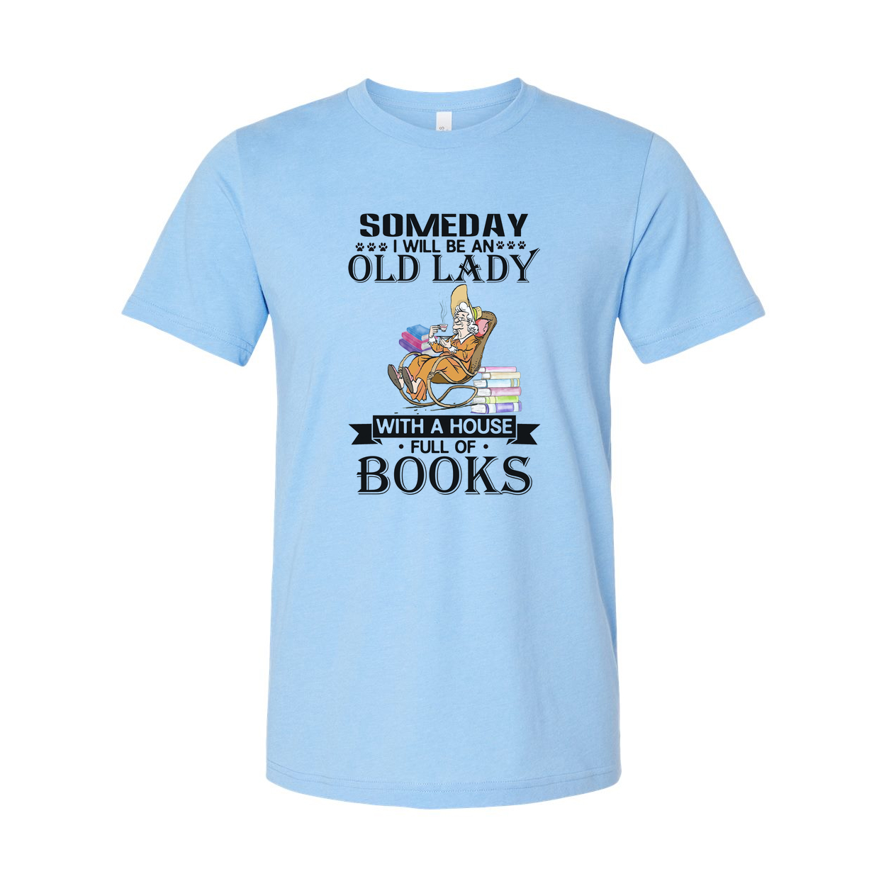 Someday I Will Be An Old Lady With A House Full Of Books Unisex Tee For Book Lovers Everywhere