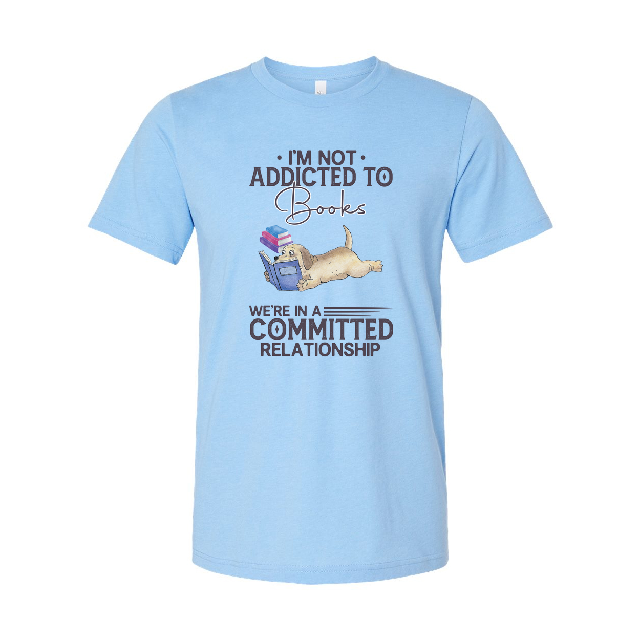 Im Not Addicted To Books Unisex T Shirt With Reading Dog Illustration And Committed Relationship Quote