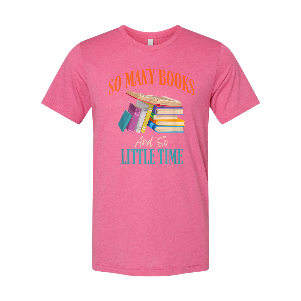 Unisex Graphic T Shirt With Colorful Stack Of Books And The Quote So Many Books And So Little Time