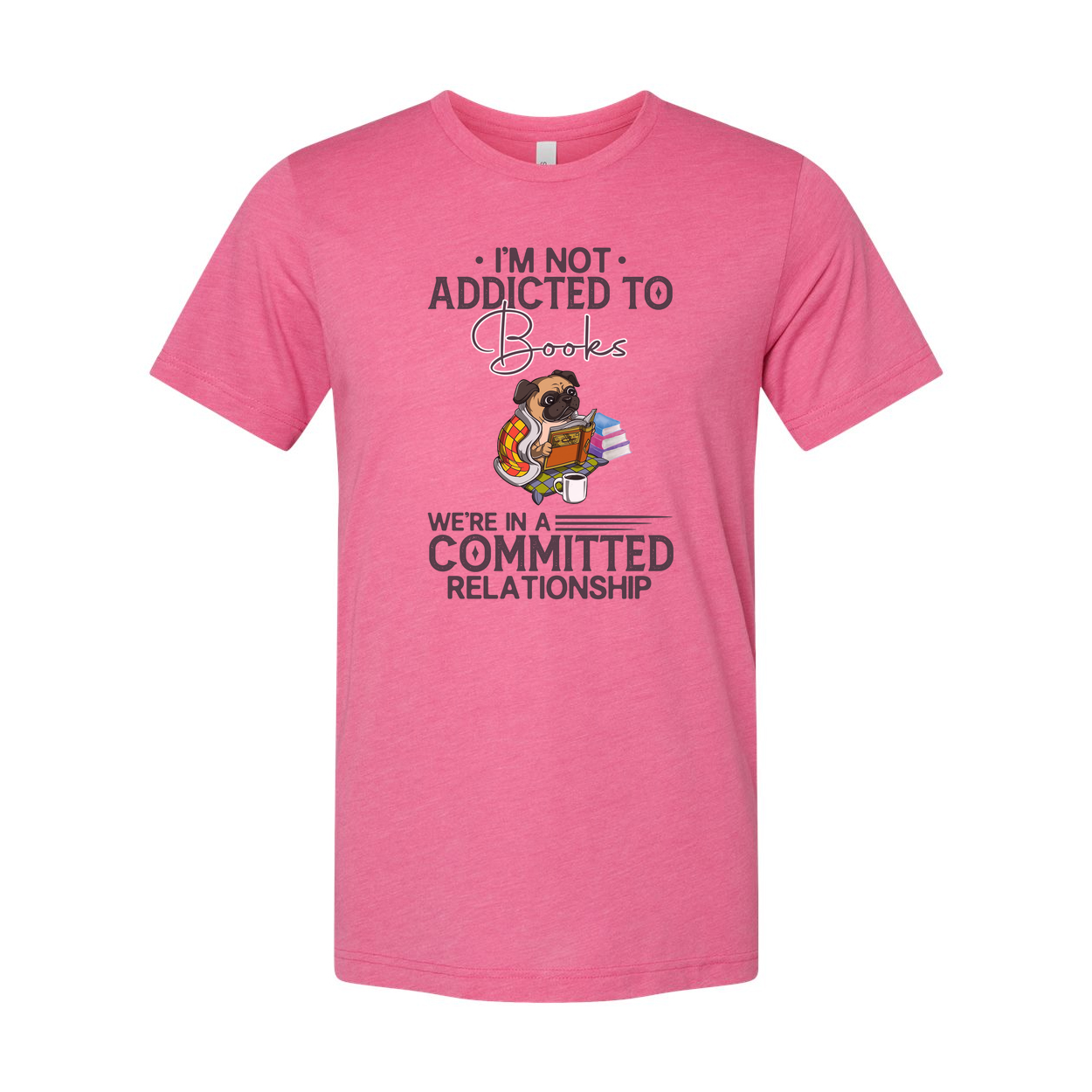 I'm Not Addicted to Books We're in a Committed Relationship Graphic Tee Featuring a Dog Reading Books