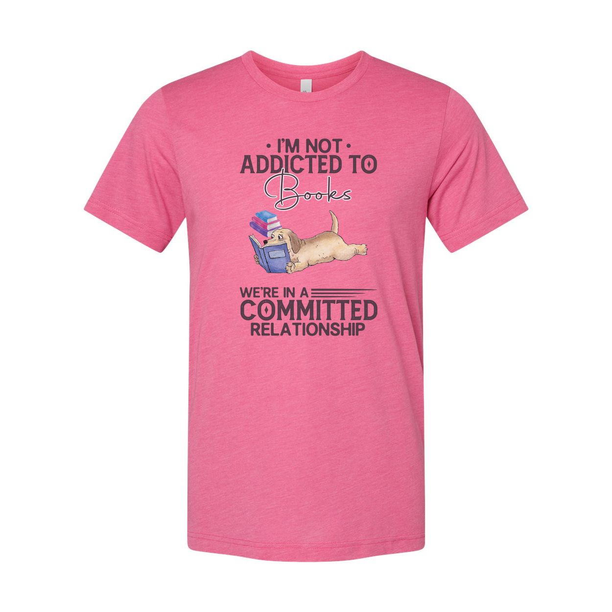Im Not Addicted To Books Unisex T Shirt With Reading Dog Illustration And Committed Relationship Quote