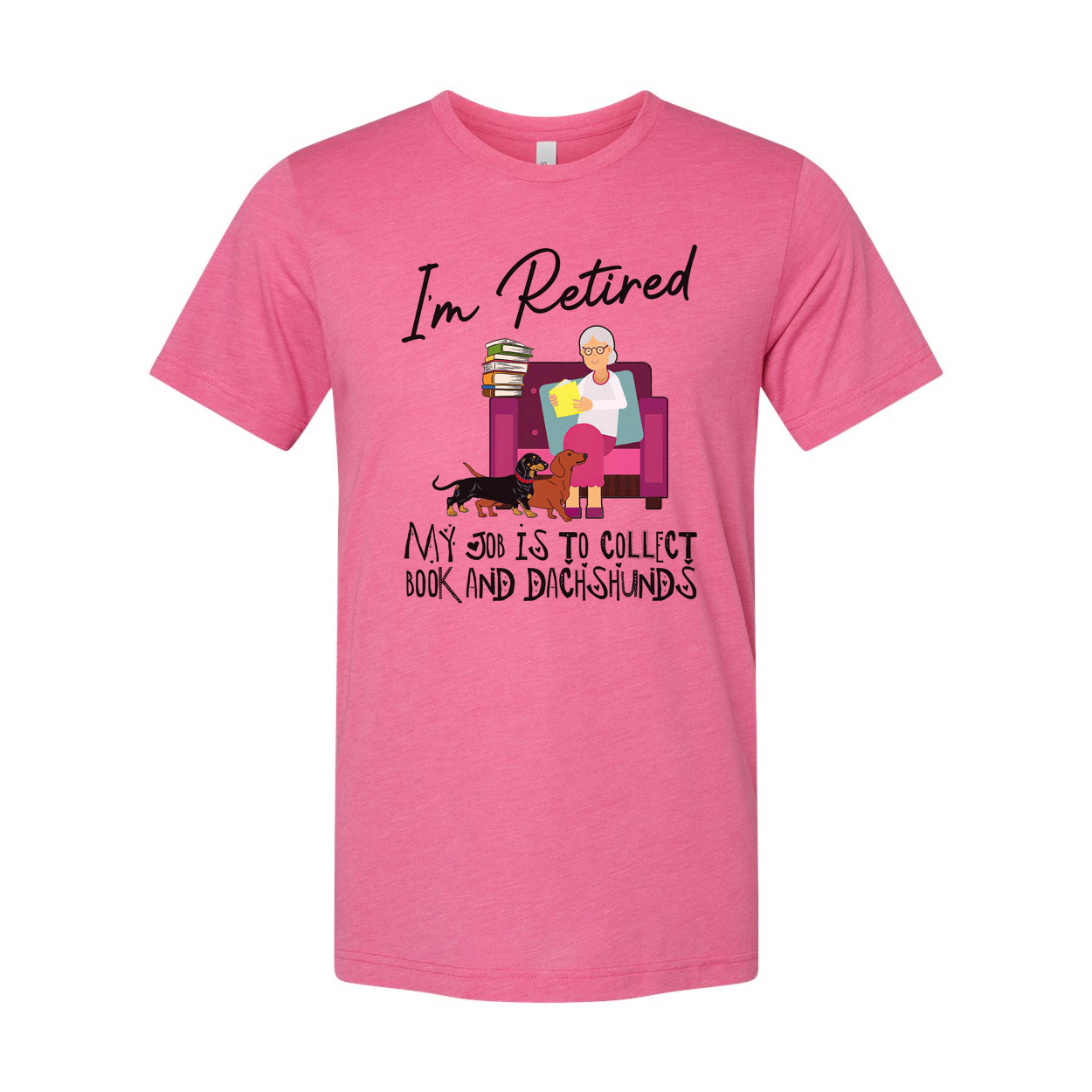 Unisex T Shirt I'm Retired My Job Is To Collect Books And Dachshunds For Book Lovers Everywhere