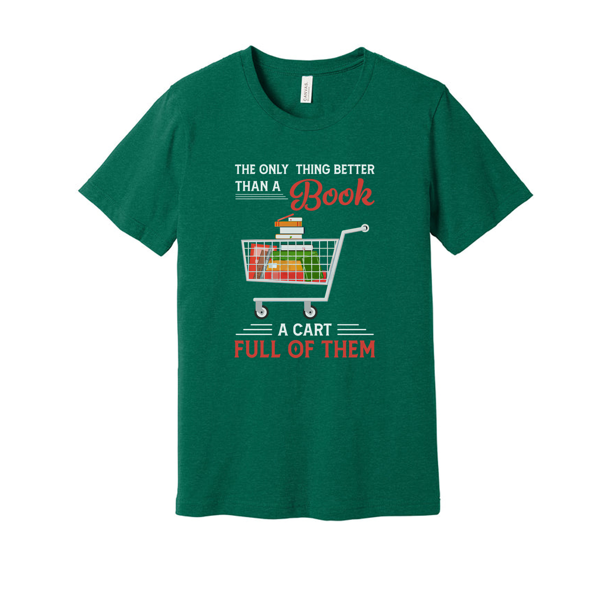 Unisex T Shirt With Quote The Only Thing Better Than A Book Is A Cart Full Of Them