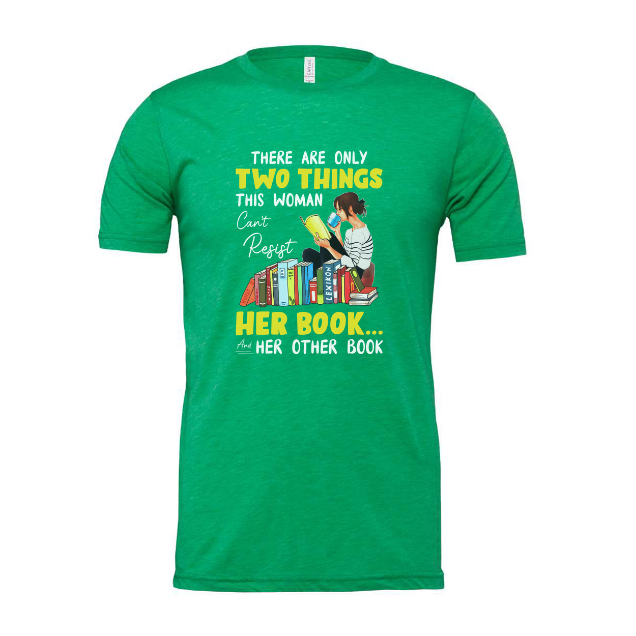 Unisex Graphic Tee With Woman Reading Books And The Quote There Are Only Two Things This Woman Cant Resist Her Book And Her Other Book