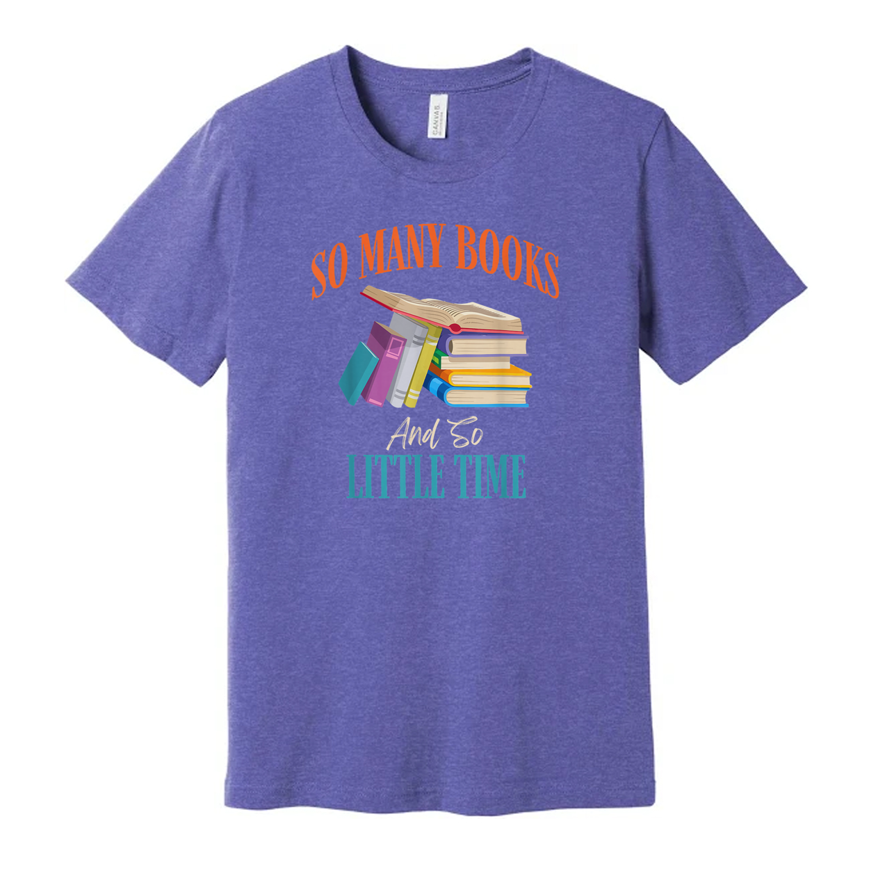 Unisex Graphic T Shirt With Colorful Stack Of Books And The Quote So Many Books And So Little Time