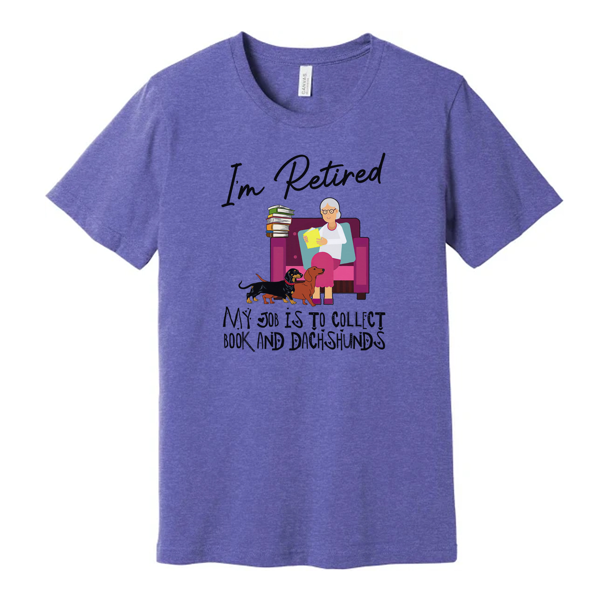 Unisex T Shirt I'm Retired My Job Is To Collect Books And Dachshunds For Book Lovers Everywhere