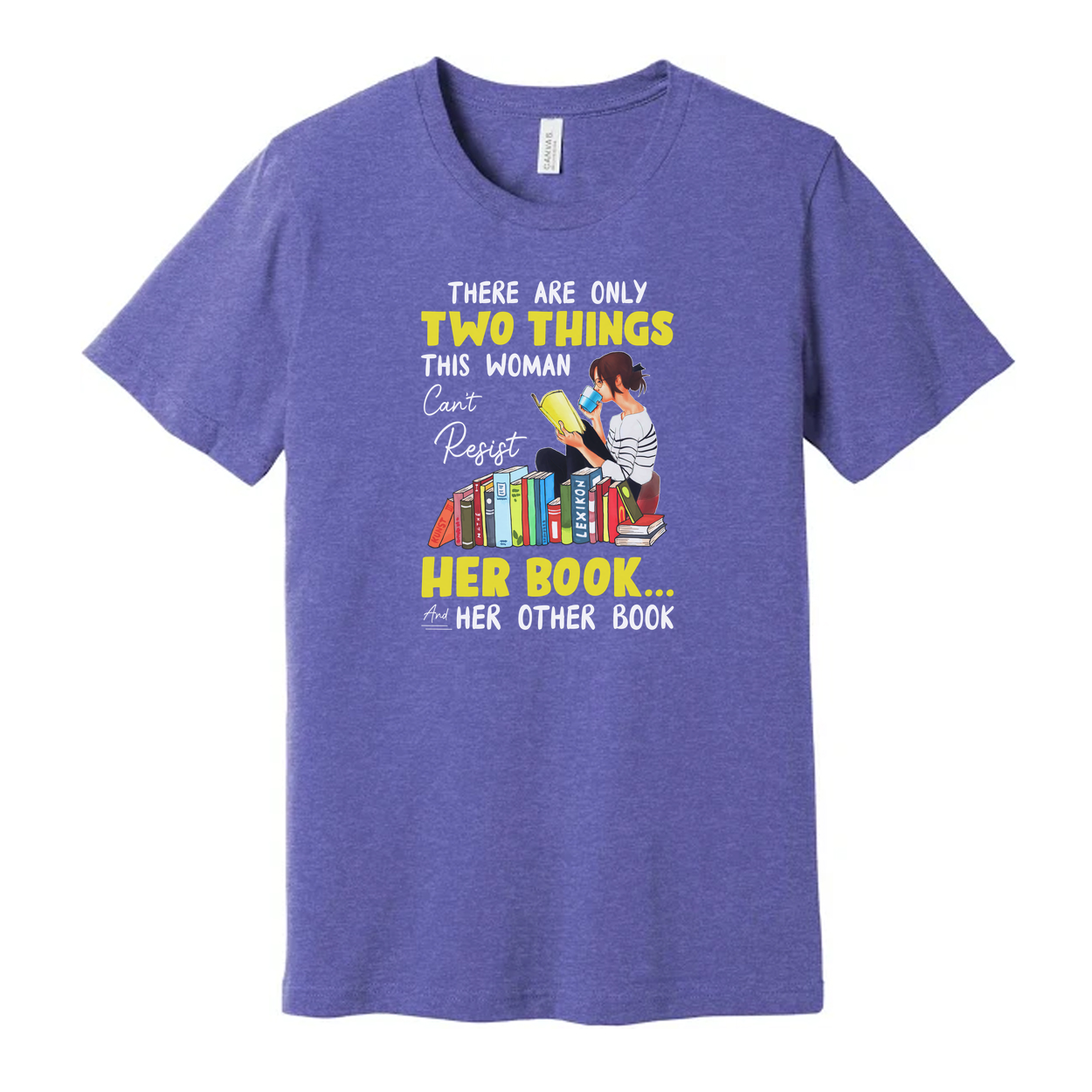 Unisex Graphic Tee With Woman Reading Books And The Quote There Are Only Two Things This Woman Cant Resist Her Book And Her Other Book