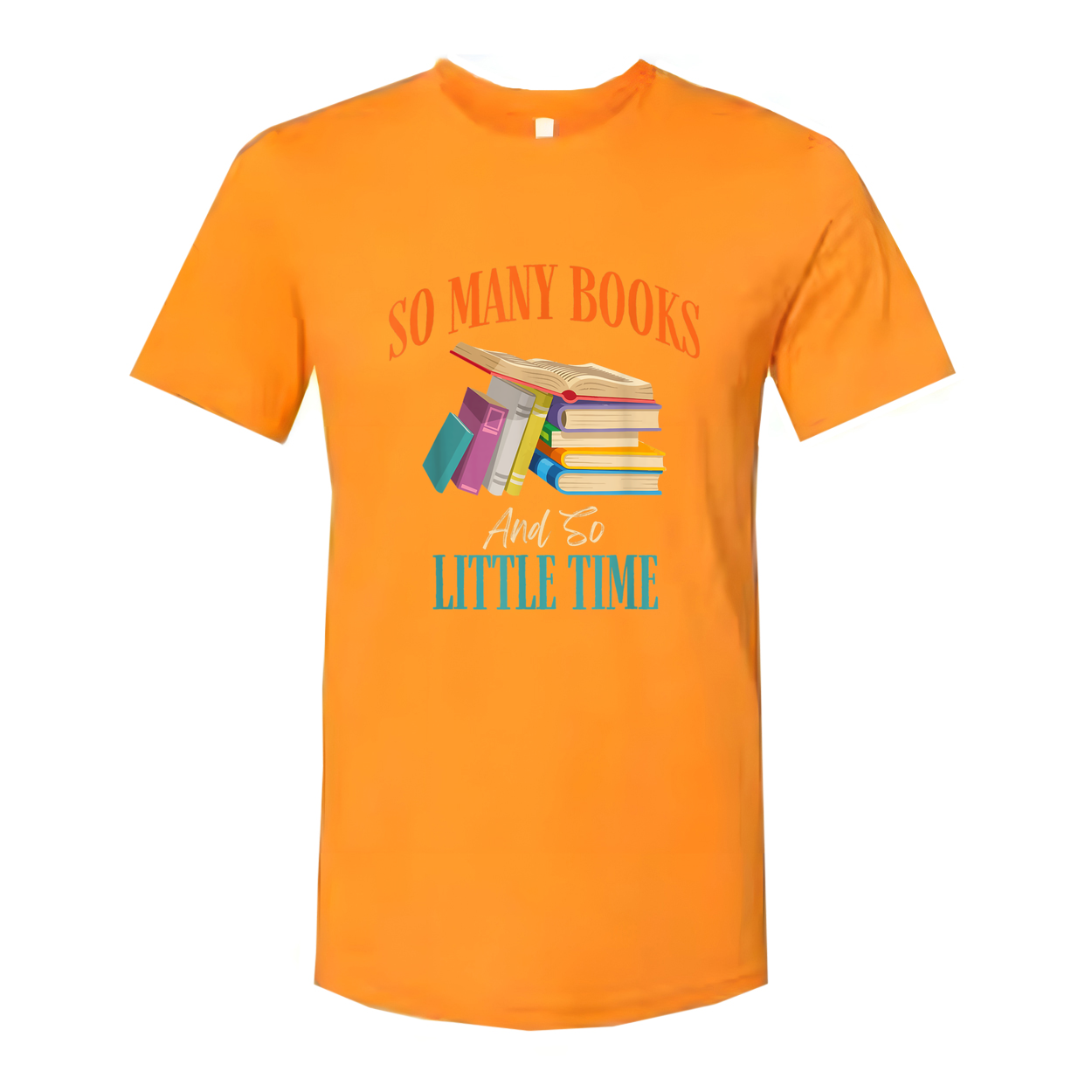 Unisex Graphic T Shirt With Colorful Stack Of Books And The Quote So Many Books And So Little Time