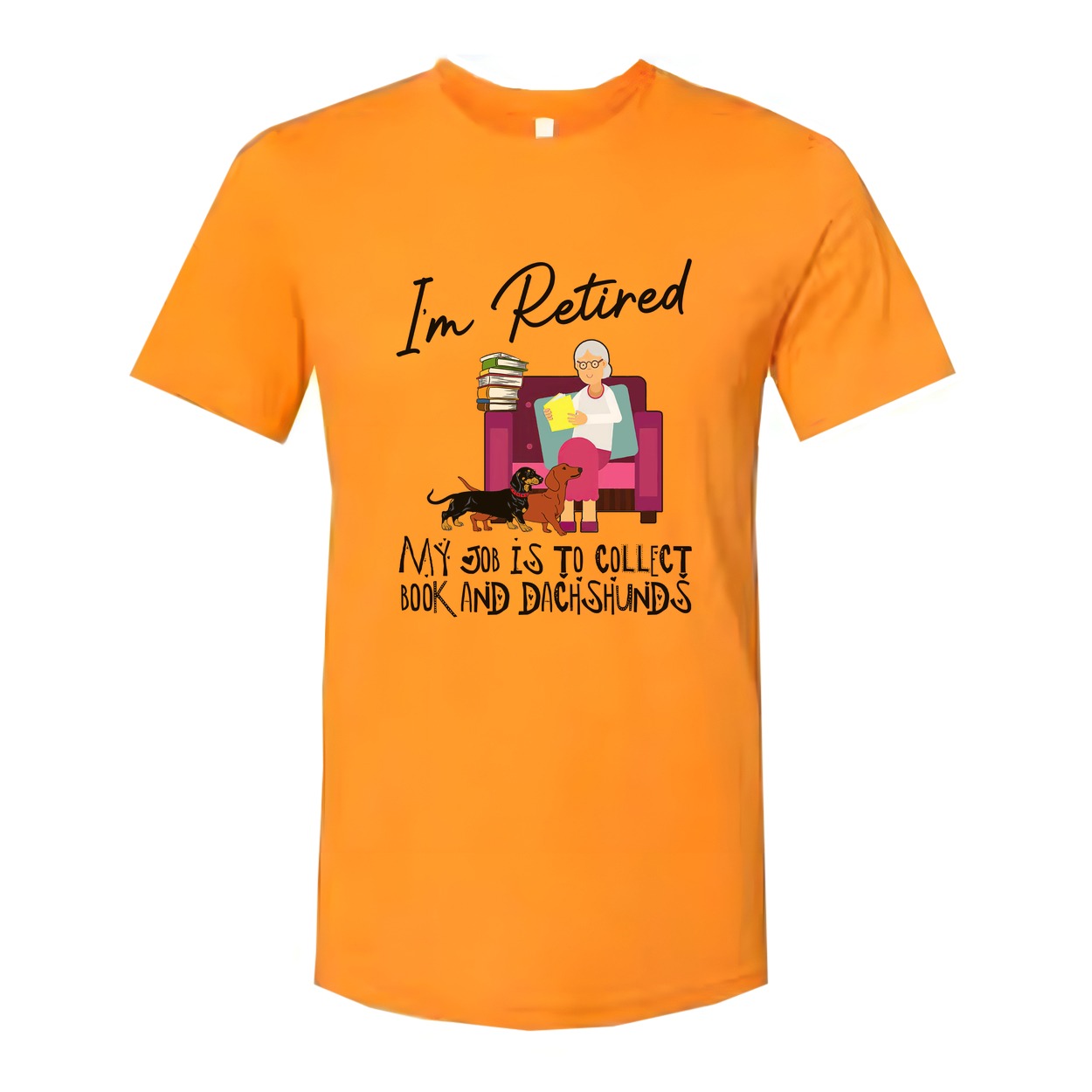Unisex T Shirt I'm Retired My Job Is To Collect Books And Dachshunds For Book Lovers Everywhere
