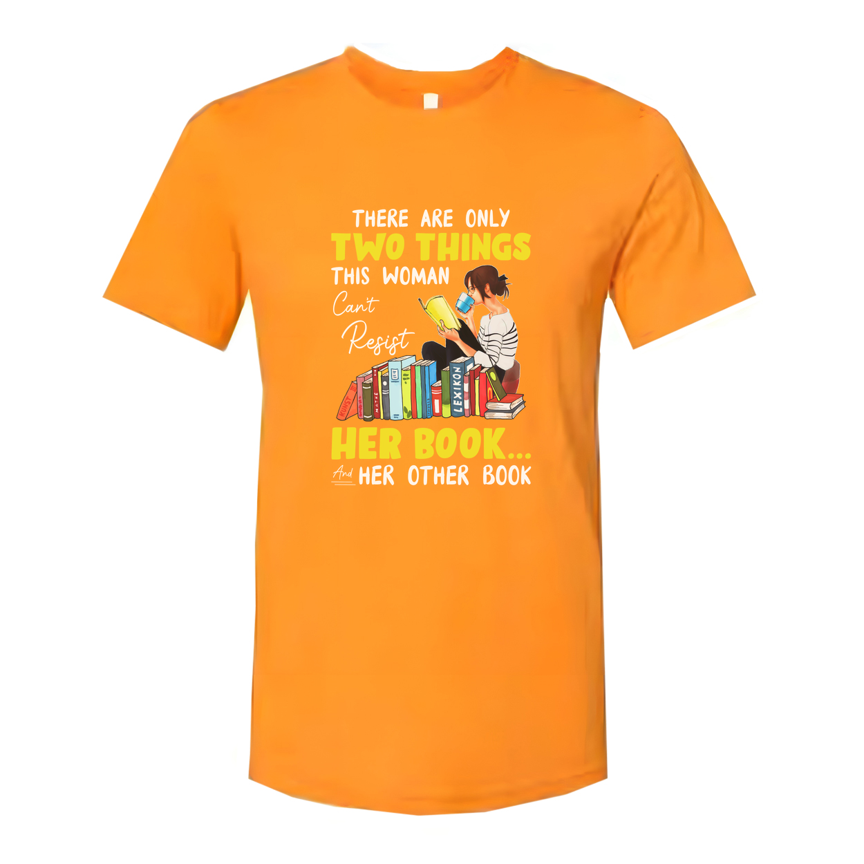 Unisex Graphic Tee With Woman Reading Books And The Quote There Are Only Two Things This Woman Cant Resist Her Book And Her Other Book