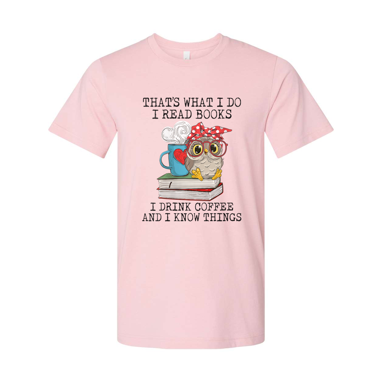 Unisex Graphic Tee With Owl Reading And Coffee Quote That's What I Do I Read Books I Drink Coffee And I Know Things