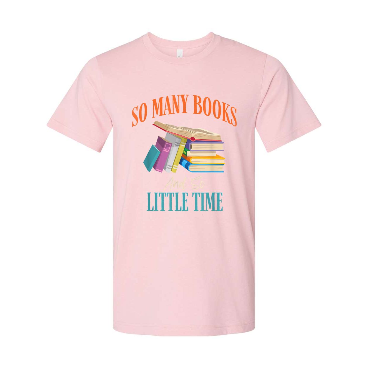 Unisex Graphic T Shirt With Colorful Stack Of Books And The Quote So Many Books And So Little Time