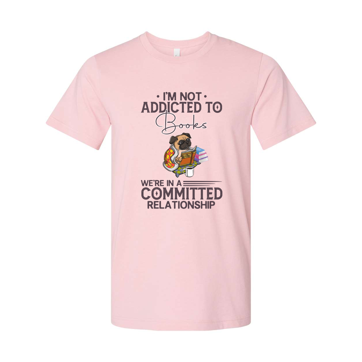 I'm Not Addicted to Books We're in a Committed Relationship Graphic Tee Featuring a Dog Reading Books