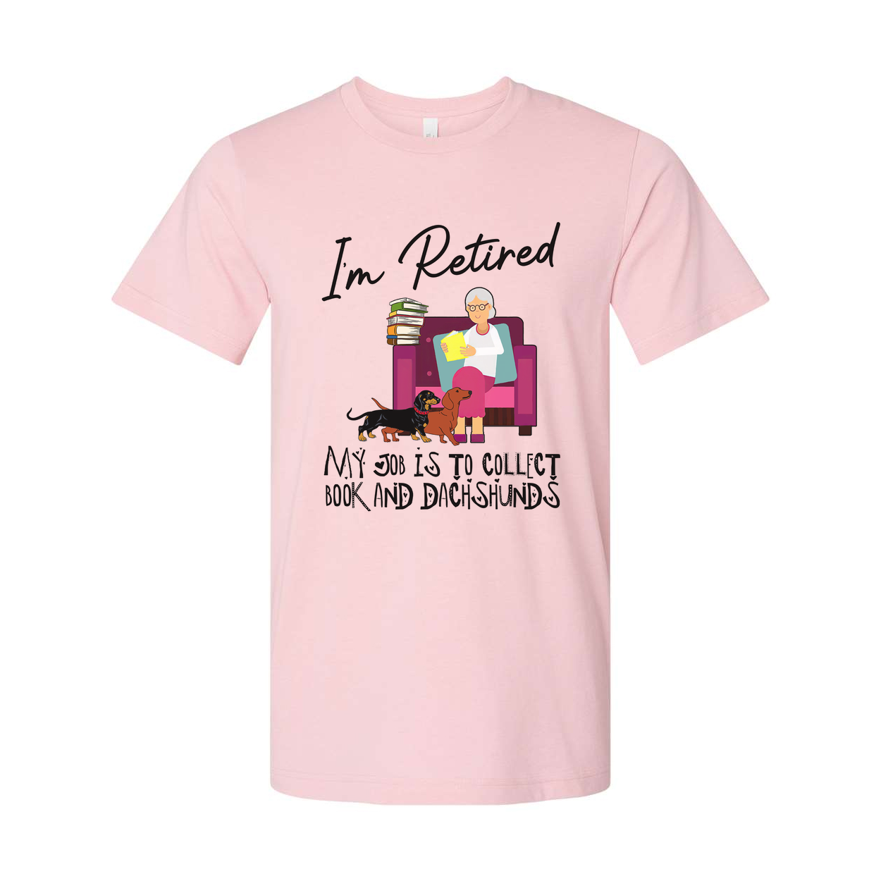 Unisex T Shirt I'm Retired My Job Is To Collect Books And Dachshunds For Book Lovers Everywhere