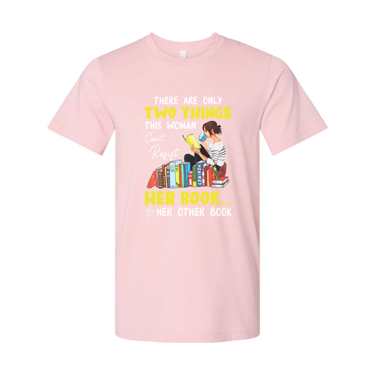 Unisex Graphic Tee With Woman Reading Books And The Quote There Are Only Two Things This Woman Cant Resist Her Book And Her Other Book
