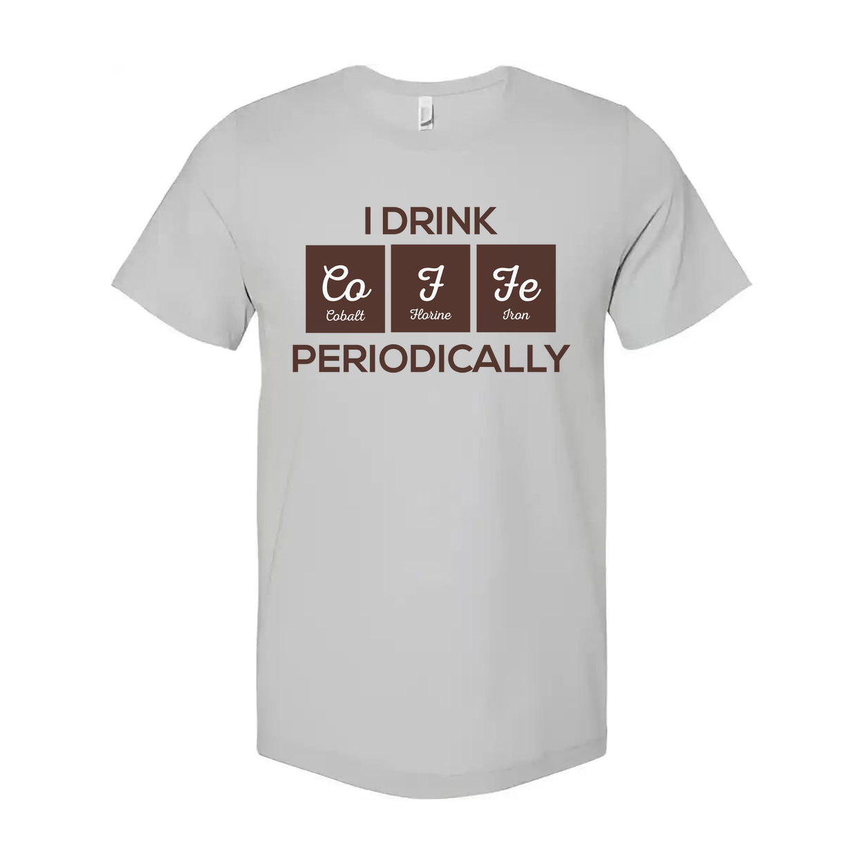 I Drink Co F Fe Periodically Science Pun Unisex Graphic T Shirt For Scientists And Students