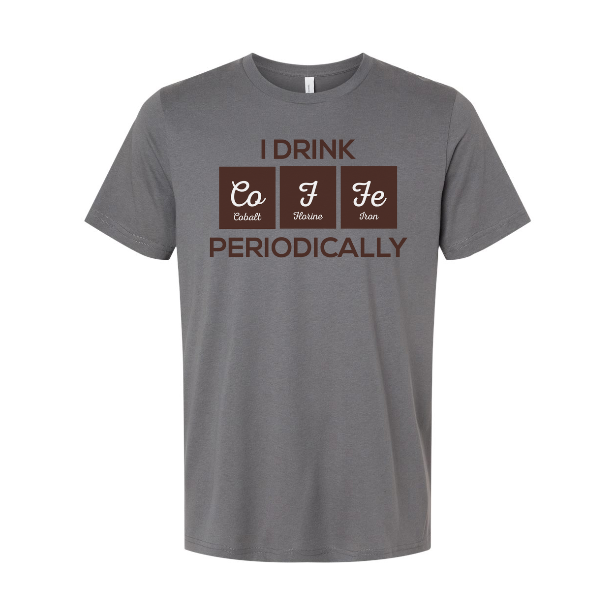 I Drink Co F Fe Periodically Science Pun Unisex Graphic T Shirt For Scientists And Students