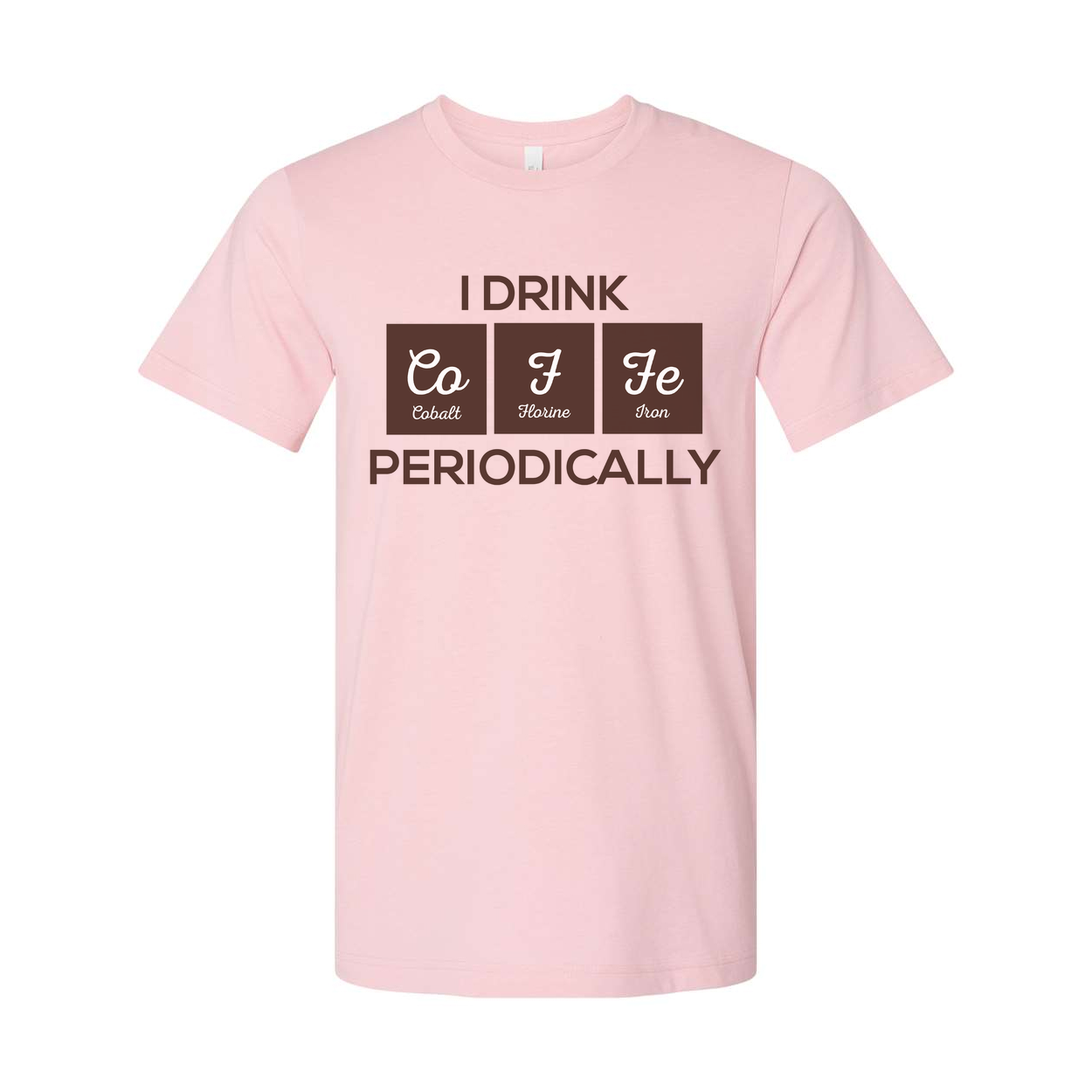 I Drink Co F Fe Periodically Science Pun Unisex Graphic T Shirt For Scientists And Students