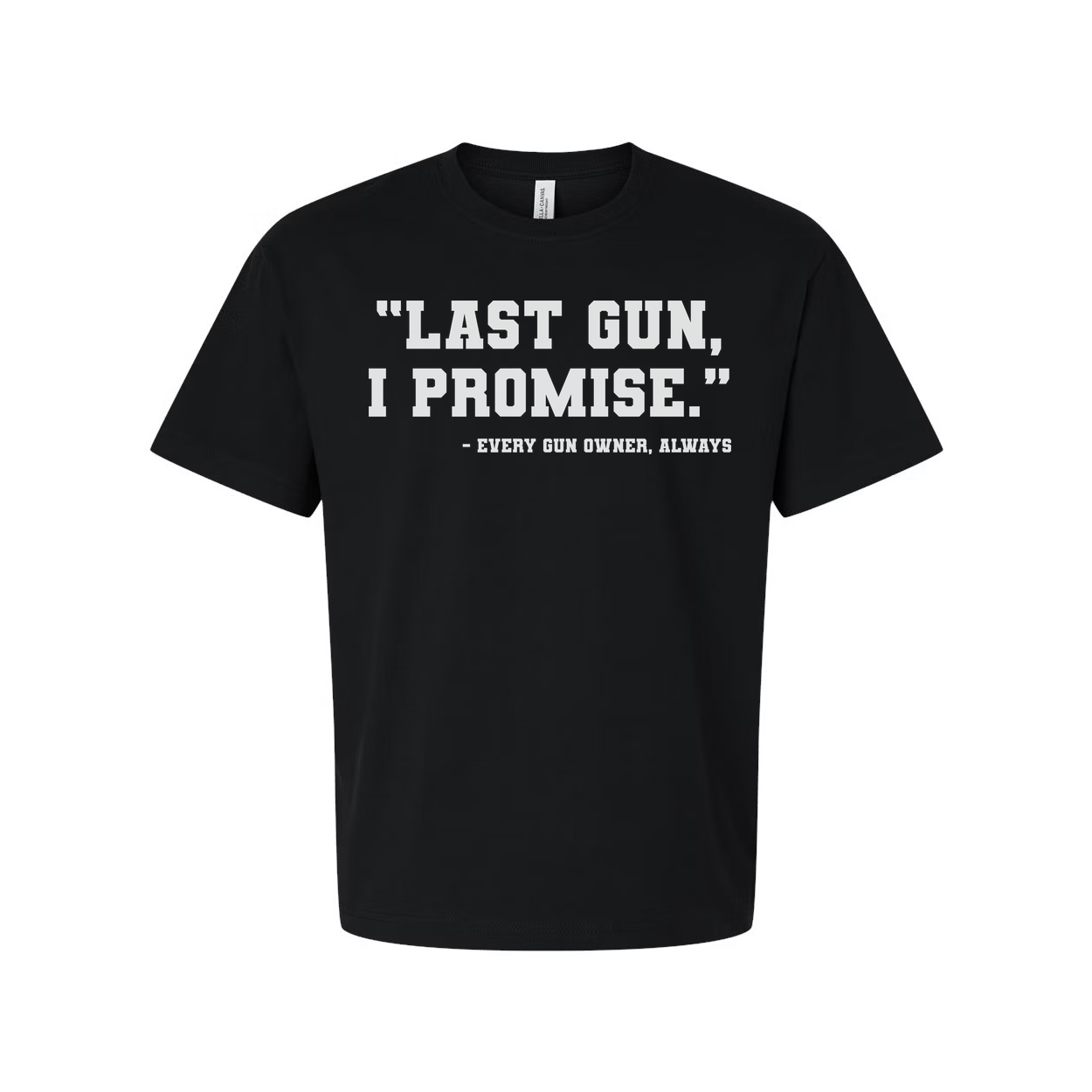 Last Gun, I Promise Quote T Shirt For Gun Owners Always Unisex Graphic Tee With Bold Print