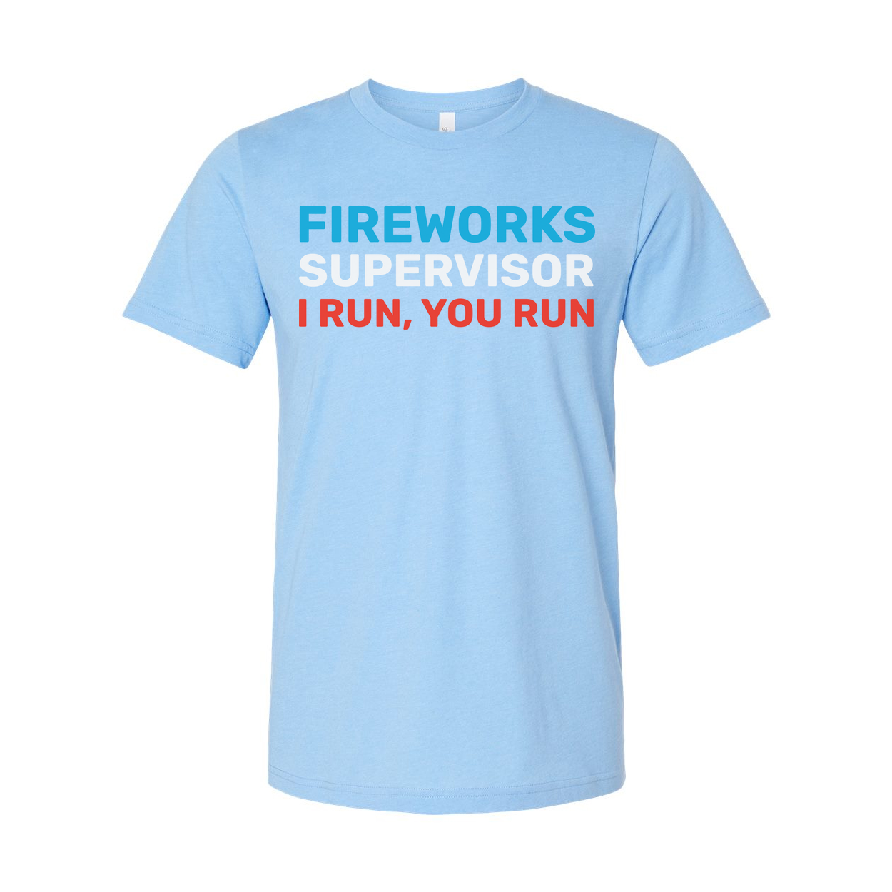 Fireworks Supervisor Unisex Graphic Tee With Bold Blue And Red Text I Run, You Run Comfort Fit
